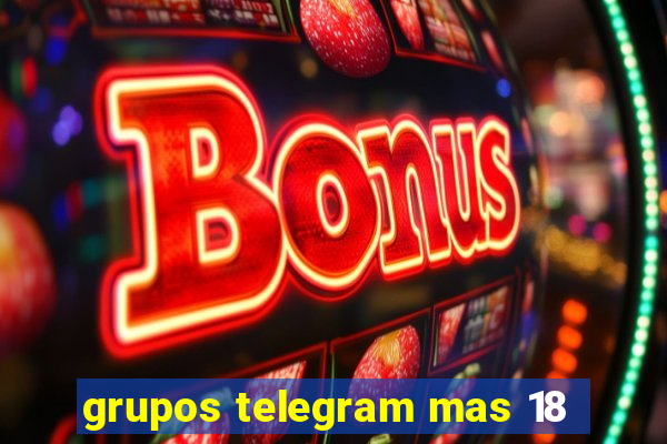 grupos telegram mas 18